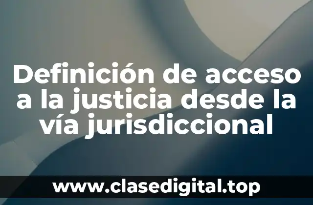 Ejemplos de acceso a la justicia desde la vía jurisdiccional