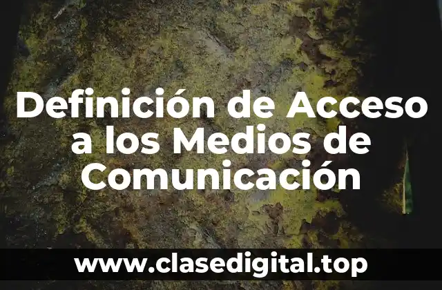 Definición de Acceso a los Medios de Comunicación