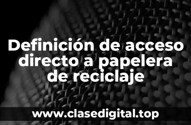 Definición de acceso directo a papelera de reciclaje