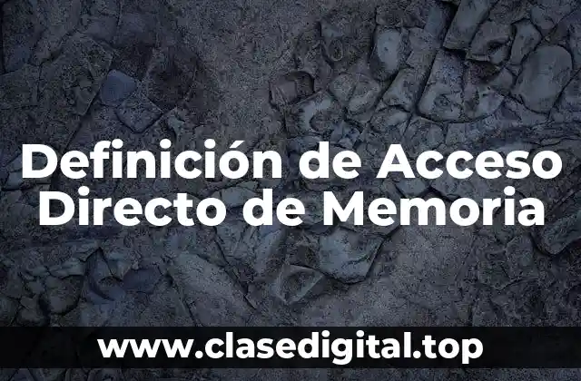 ✴️ Definición técnica de Acceso Directo de Memoria