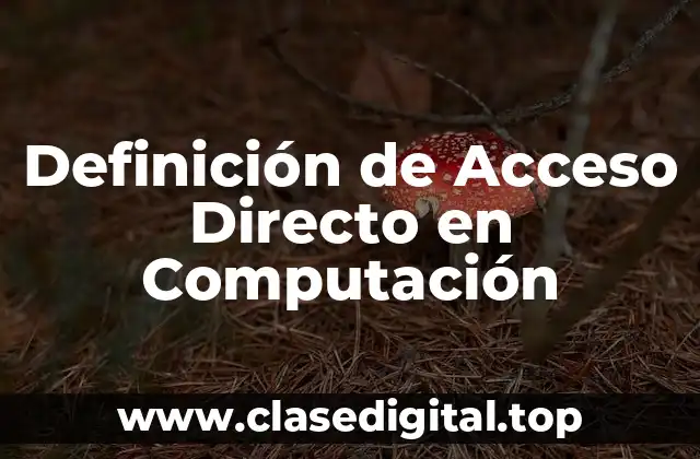 Definición de Acceso Directo en Computación