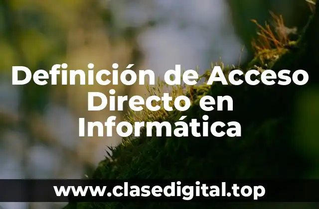 Definición de Acceso Directo en Informática