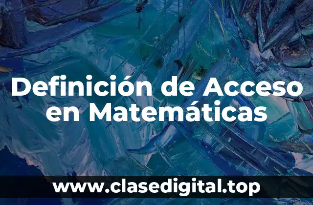 📗 Definición Técnica de Acceso en Matemáticas
