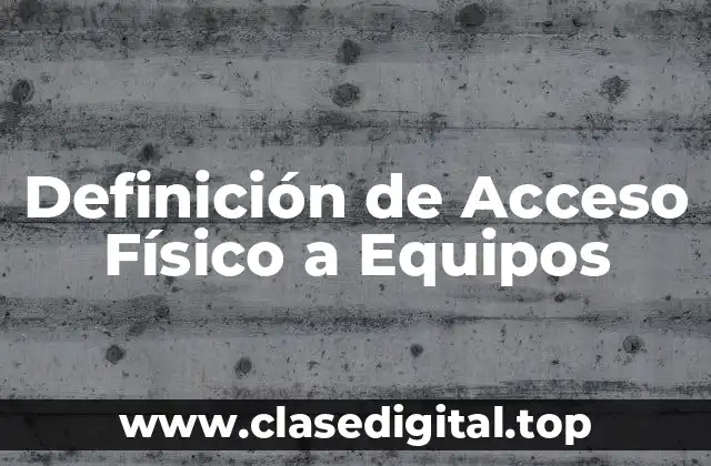 Ejemplos de Acceso Físico a Equipos