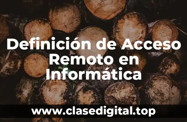 Definición de Acceso Remoto en Informática