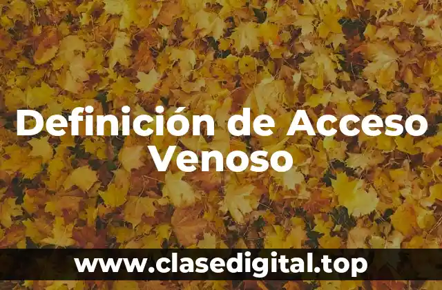 Definición de Acceso Venoso