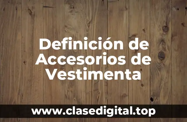 📗 Definición Técnica de Accesorios de Vestimenta