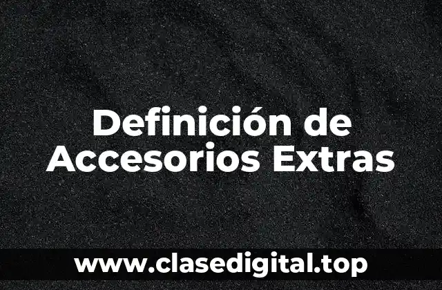 Definición de Accesorios Extras