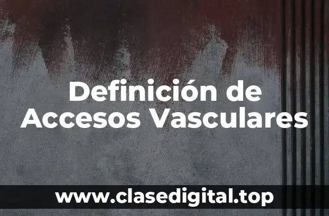Definición de Accesos Vasculares