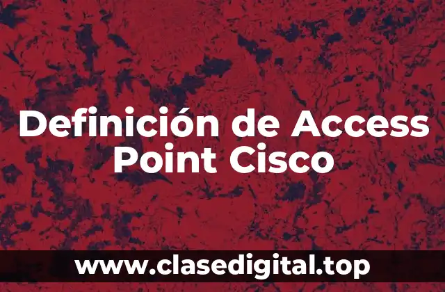 Definición de Access Point Cisco
