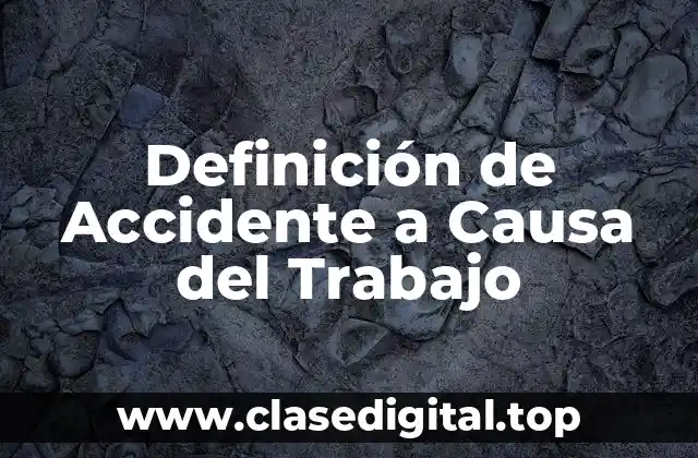 📗 Definición Técnica de Accidente a Causa del Trabajo