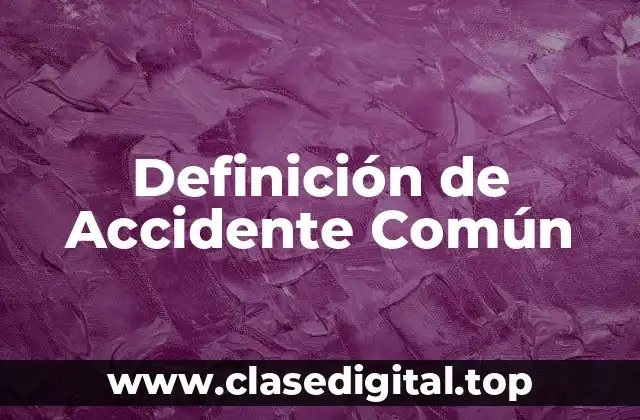 📗 Definición Técnica de Accidente Común