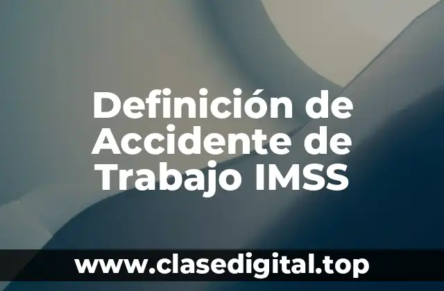 Definición de Accidente de Trabajo IMSS