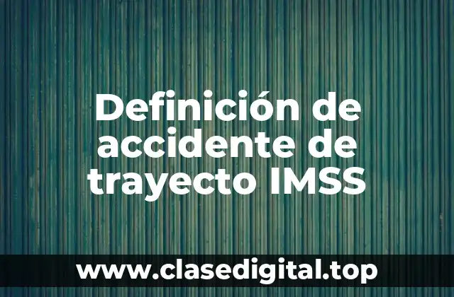 Definición de accidente de trayecto IMSS