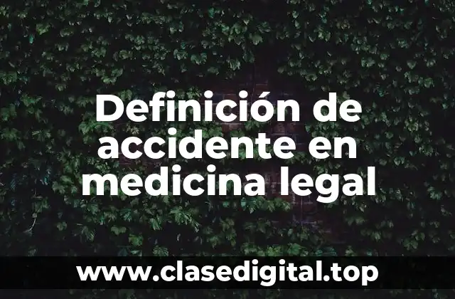 Definición de accidente en medicina legal