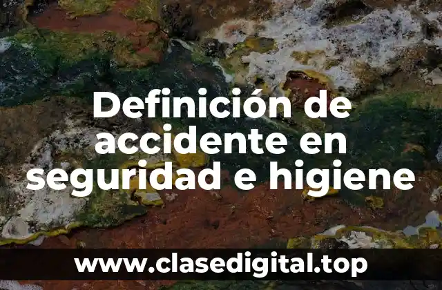 Definición de accidente en seguridad e higiene