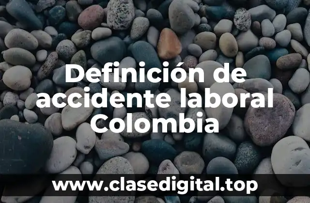 Definición de accidente laboral Colombia