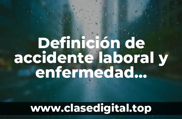 Definición de accidente laboral y enfermedad profesional