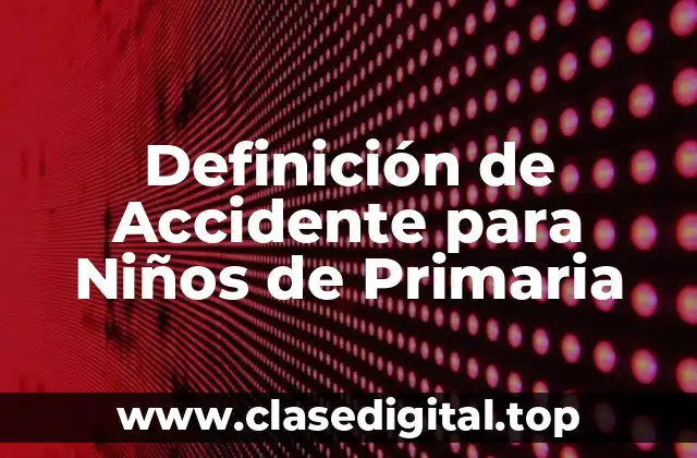 Definición de Accidente para Niños de Primaria