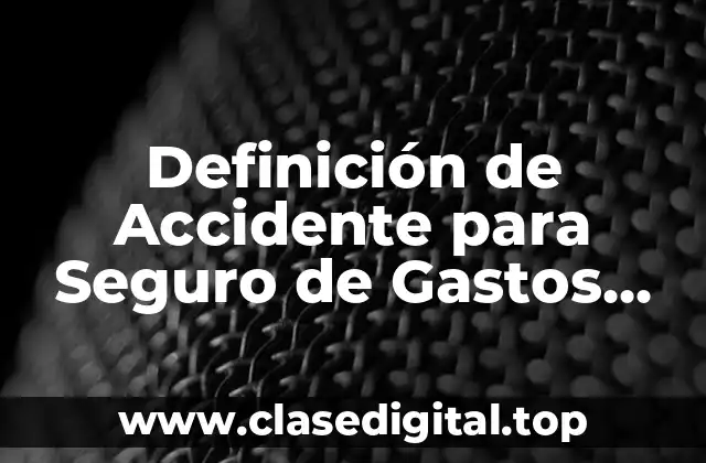 Definición de Accidente para Seguro de Gastos Médicos Mayores