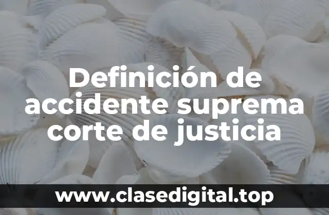 Definición de accidente suprema corte de justicia