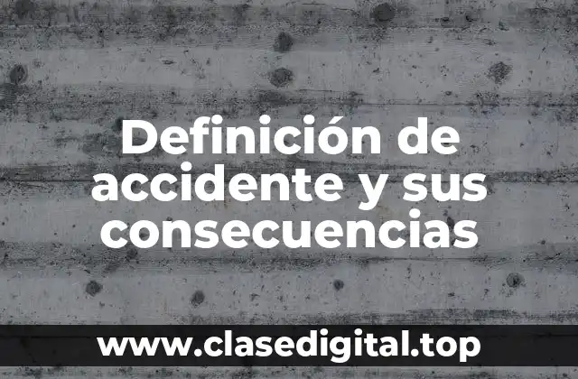 Definición de accidente y sus consecuencias