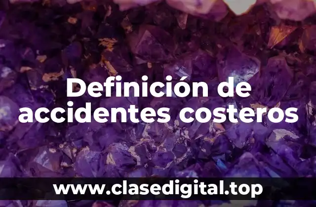 Definición de accidentes costeros