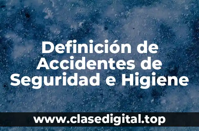 Definición de Accidentes de Seguridad e Higiene