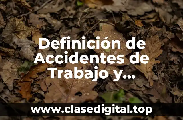 Definición de Accidentes de Trabajo y Enfermedades Profesionales