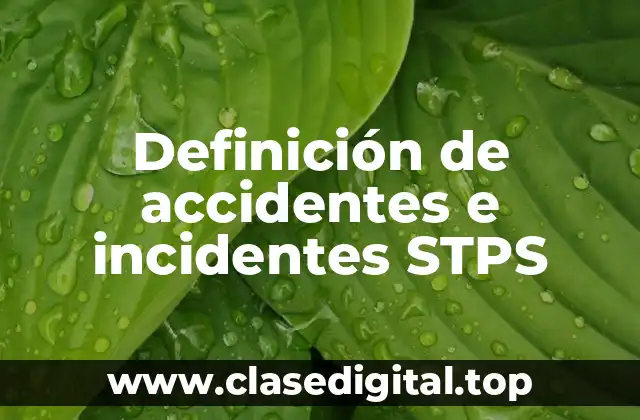 Definición de accidentes e incidentes STPS