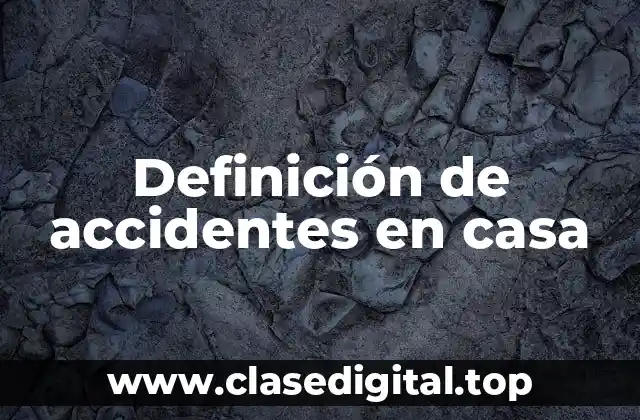 Definición de accidentes en casa