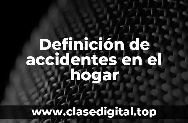 Definición de accidentes en el hogar