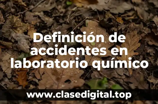Definición de accidentes en laboratorio químico