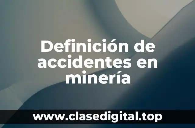 Definición de accidentes en minería