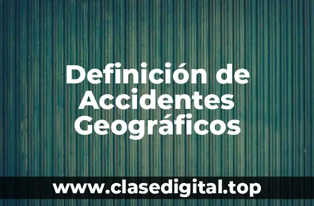 Definición de Accidentes Geográficos