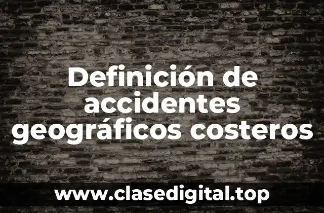 Definición de accidentes geográficos costeros