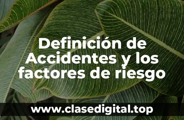 Definición de Accidentes y los factores de riesgo