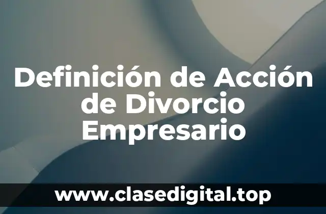 Definición de Acción de Divorcio Empresario