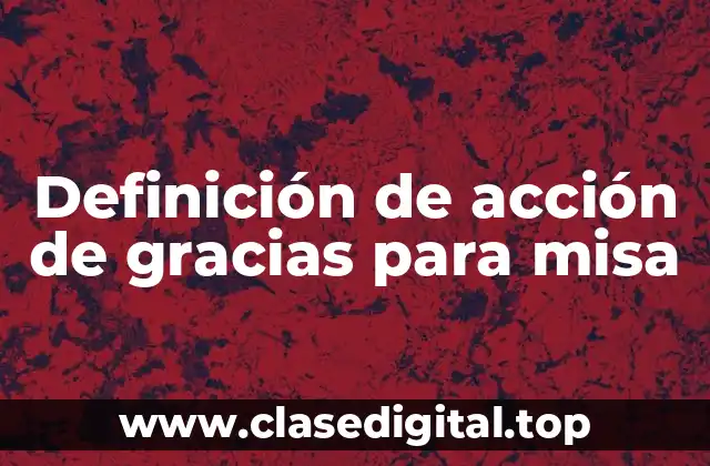 Definición de acción de gracias para misa