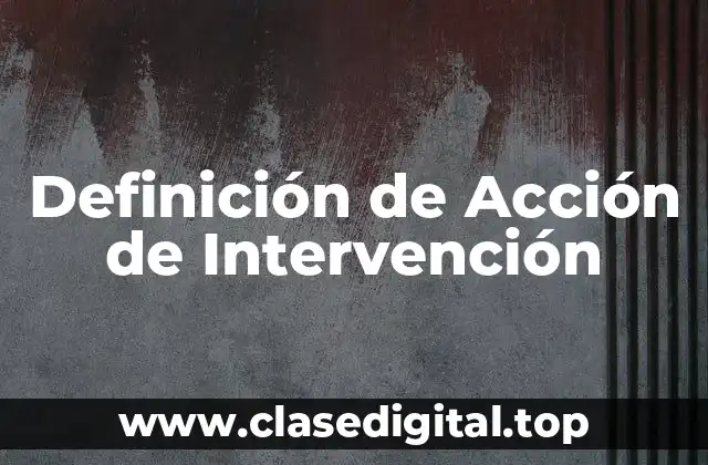 📗 Definición Técnica de Acción de Intervención