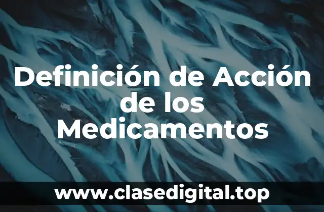 Definición de Acción de los Medicamentos
