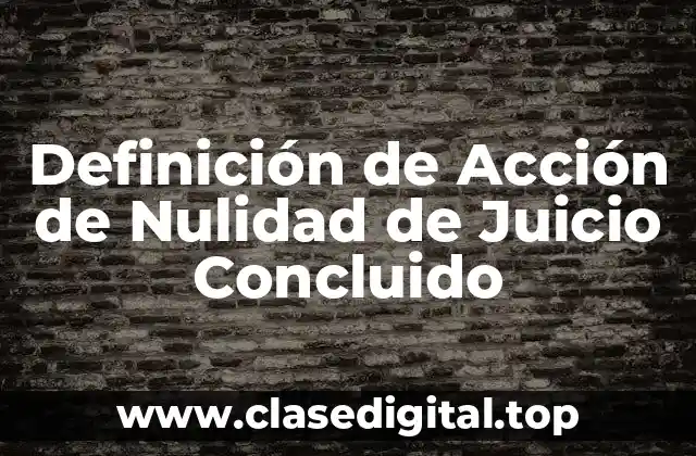 Definición de Acción de Nulidad de Juicio Concluido