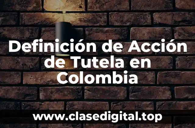 Definición de Acción de Tutela en Colombia