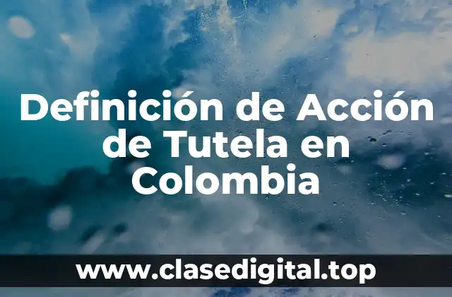 📗 Definición Técnica de Acción de Tutela