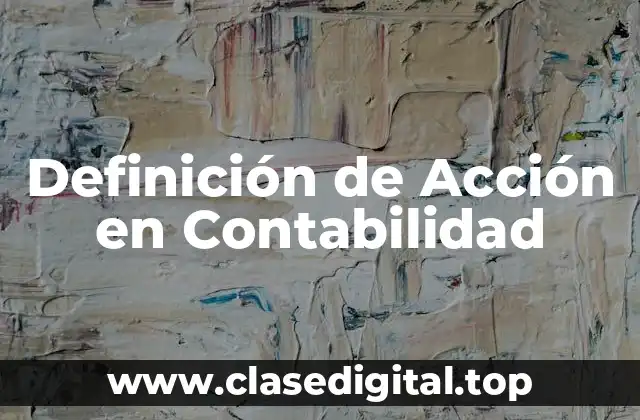 📗 Definición Técnica de Acción en Contabilidad