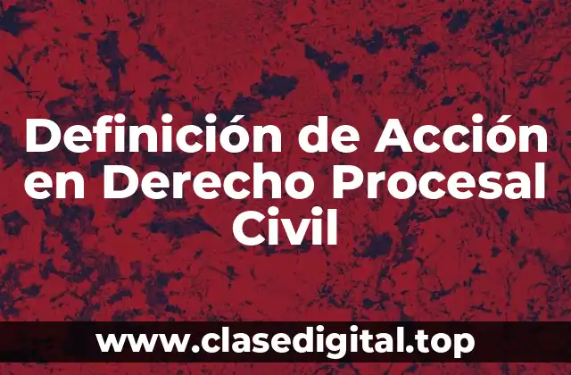 Definición de Acción en Derecho Procesal Civil