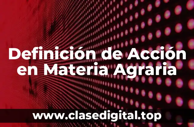 Definición de Acción en Materia Agraria