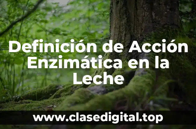 Definición de Acción Enzimática en la Leche