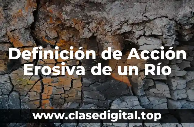 Definición de Acción Erosiva de un Río