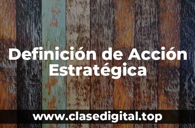 📗 Definición Técnica de Acción Estratégica